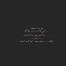 Someone told me, if you don't want to get hurt, listen to your mind, not your heart, it was true.jpg